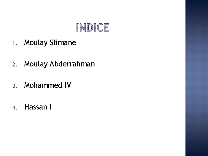 1. Moulay Slimane 2. Moulay Abderrahman 3. Mohammed IV 4. Hassan I 