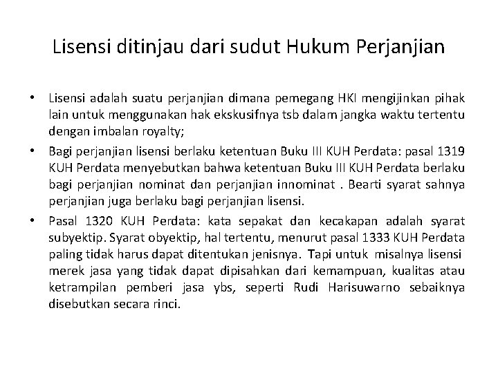 Lisensi ditinjau dari sudut Hukum Perjanjian • Lisensi adalah suatu perjanjian dimana pemegang HKI