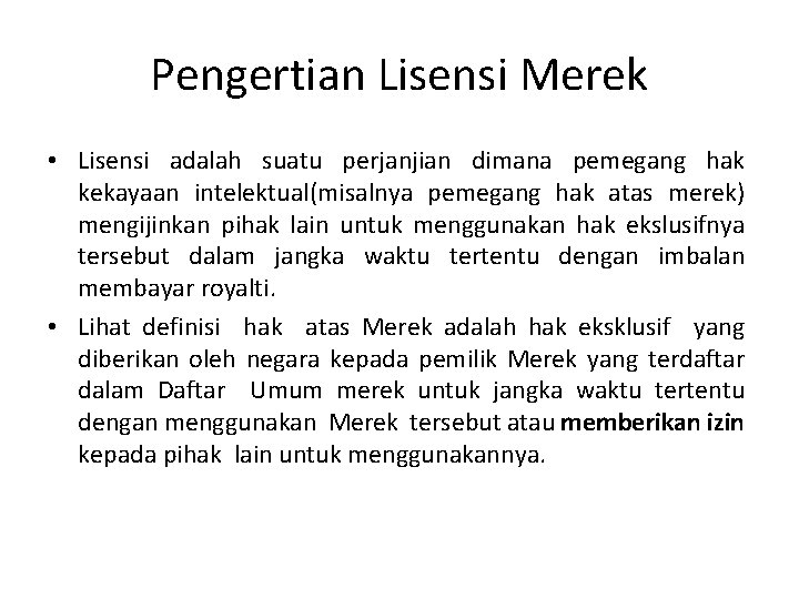 Pengertian Lisensi Merek • Lisensi adalah suatu perjanjian dimana pemegang hak kekayaan intelektual(misalnya pemegang