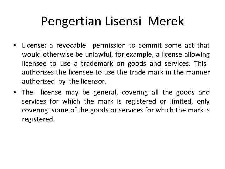 Pengertian Lisensi Merek • License: a revocable permission to commit some act that would
