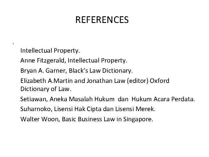 REFERENCES. Intellectual Property. Anne Fitzgerald, Intellectual Property. Bryan A. Garner, Black’s Law Dictionary. Elizabeth