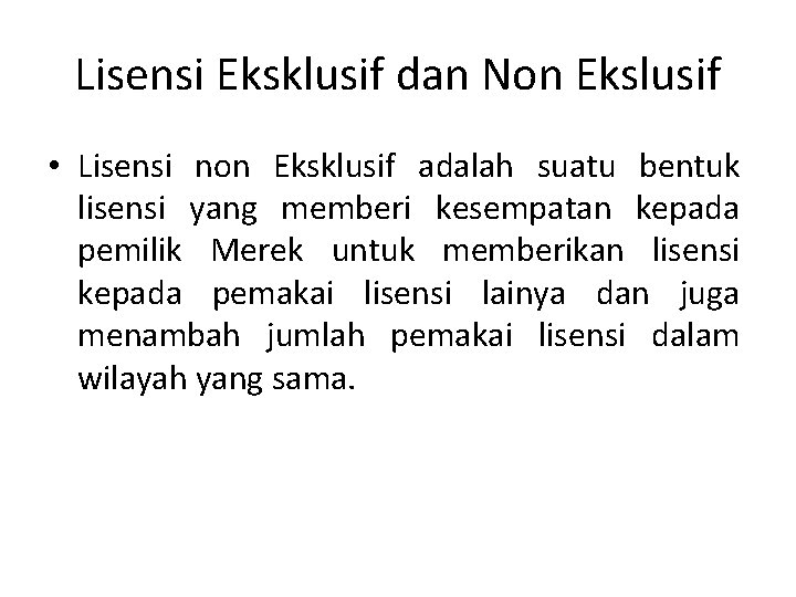 Lisensi Eksklusif dan Non Ekslusif • Lisensi non Eksklusif adalah suatu bentuk lisensi yang