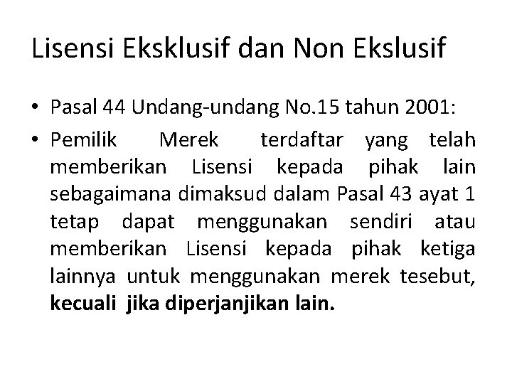 Lisensi Eksklusif dan Non Ekslusif • Pasal 44 Undang-undang No. 15 tahun 2001: •