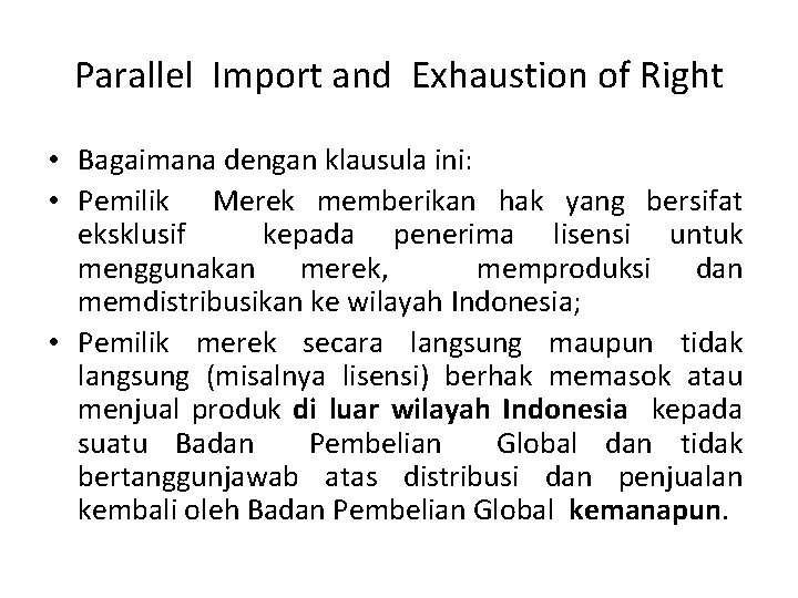 Parallel Import and Exhaustion of Right • Bagaimana dengan klausula ini: • Pemilik Merek