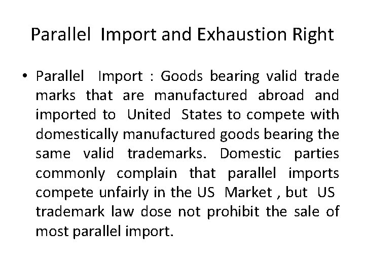 Parallel Import and Exhaustion Right • Parallel Import : Goods bearing valid trade marks