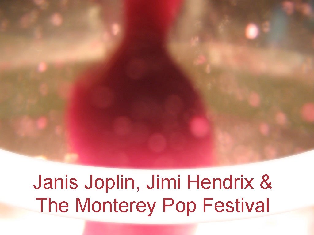 Janis Joplin, Jimi Hendrix & The Monterey Pop Festival 