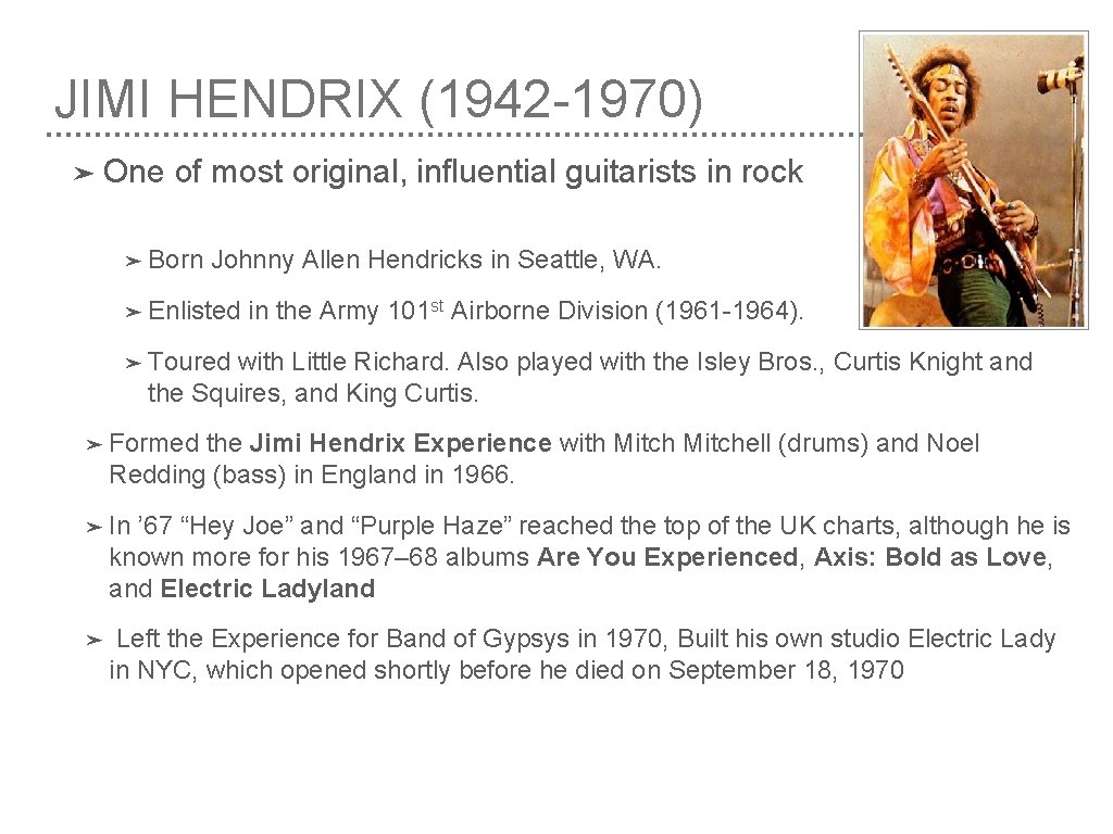 JIMI HENDRIX (1942 -1970) ➤ One of most original, influential guitarists in rock ➤