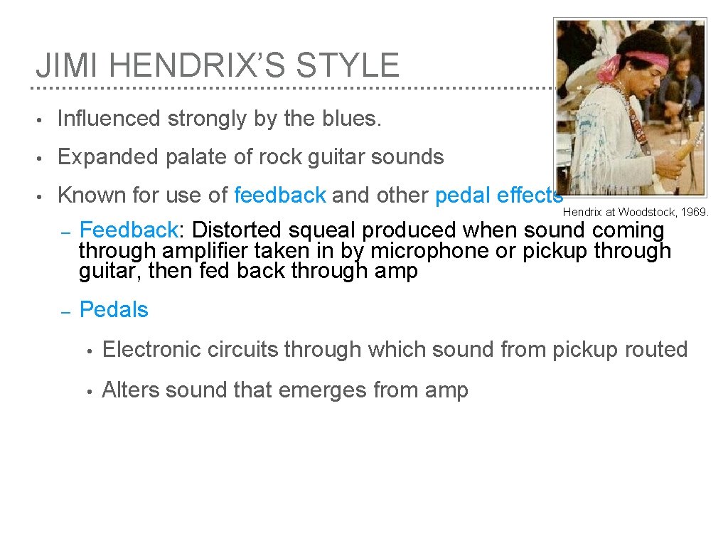 JIMI HENDRIX’S STYLE • Influenced strongly by the blues. • Expanded palate of rock