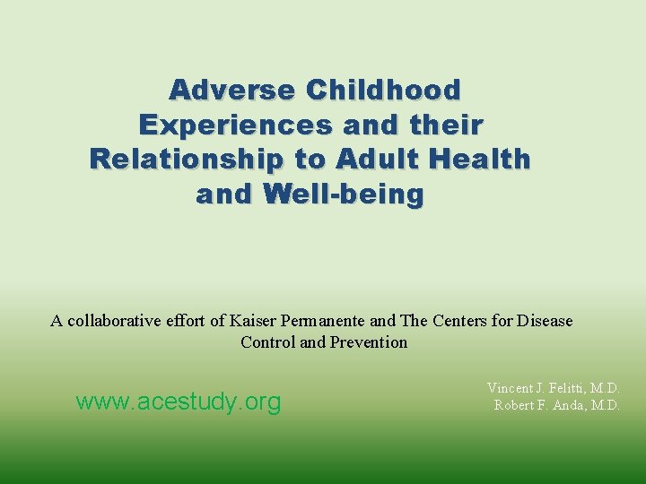 Adverse Childhood Experiences and their Relationship to Adult Health and Well-being A collaborative effort