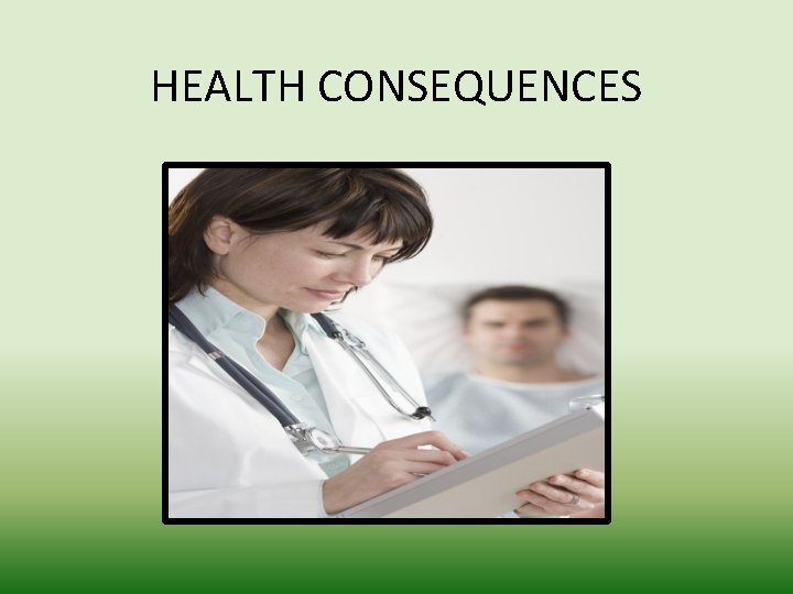 HEALTH CONSEQUENCES 