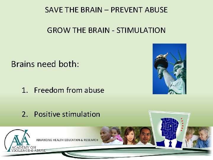 SAVE THE BRAIN – PREVENT ABUSE GROW THE BRAIN - STIMULATION Brains need both: