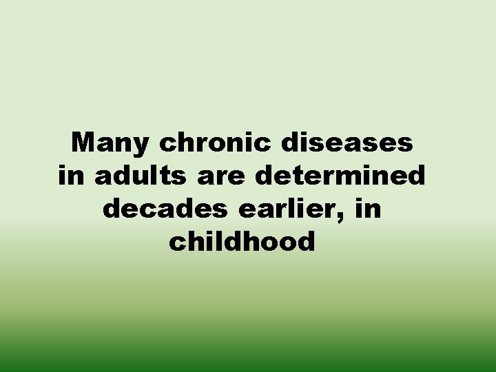 Many chronic diseases in adults are determined decades earlier, in childhood 