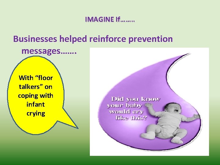 IMAGINE If……. . Businesses helped reinforce prevention messages……. With “floor talkers” on coping with