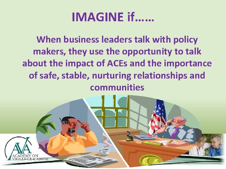 IMAGINE if…… When business leaders talk with policy makers, they use the opportunity to