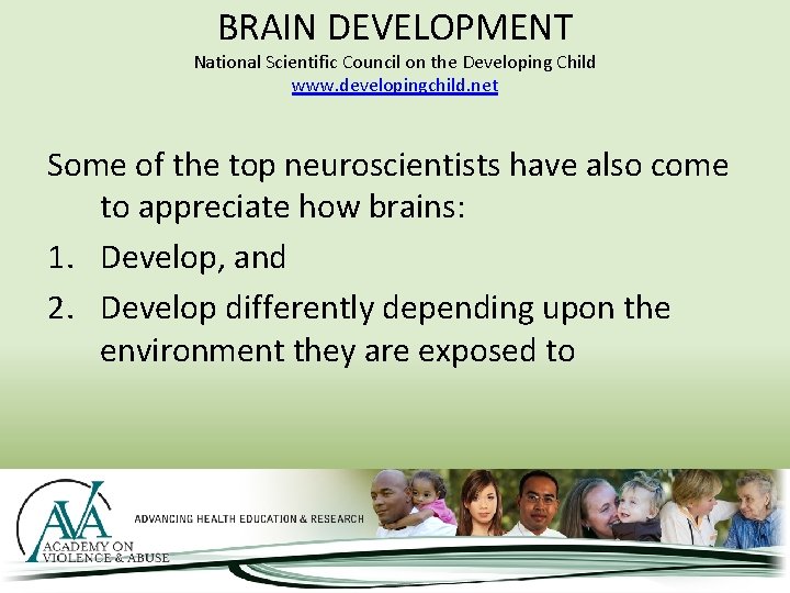 BRAIN DEVELOPMENT National Scientific Council on the Developing Child www. developingchild. net Some of
