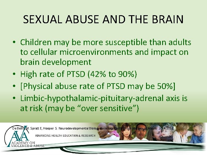 SEXUAL ABUSE AND THE BRAIN • Children may be more susceptible than adults to