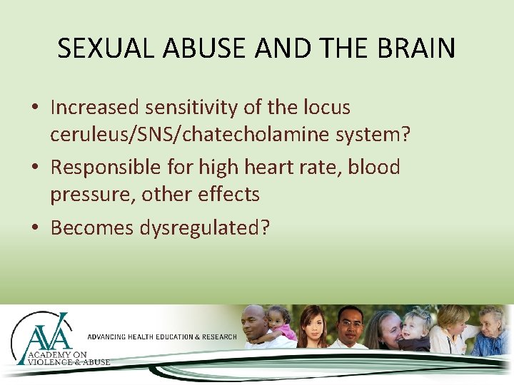 SEXUAL ABUSE AND THE BRAIN • Increased sensitivity of the locus ceruleus/SNS/chatecholamine system? •