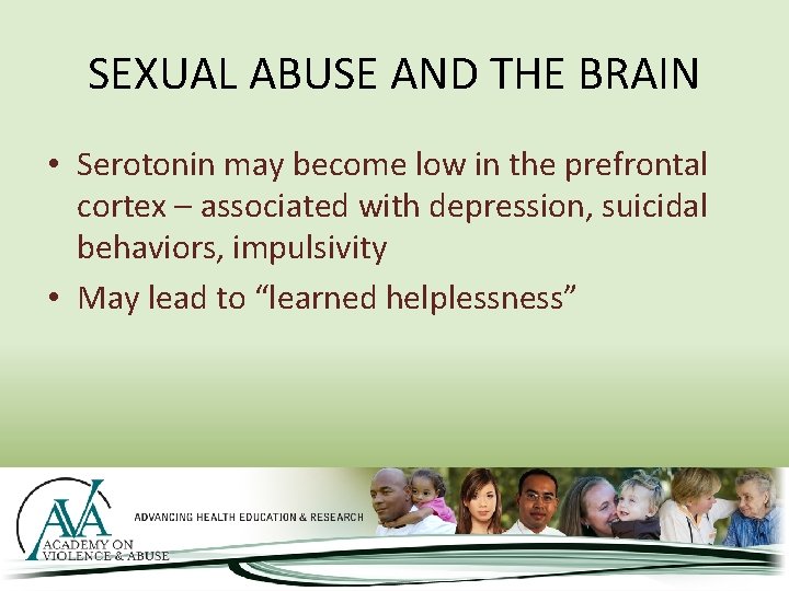 SEXUAL ABUSE AND THE BRAIN • Serotonin may become low in the prefrontal cortex