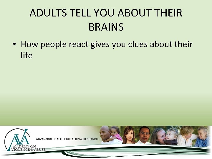 ADULTS TELL YOU ABOUT THEIR BRAINS • How people react gives you clues about