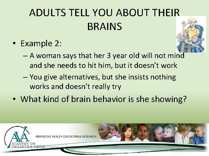 ADULTS TELL YOU ABOUT THEIR BRAINS • Example 2: – A woman says that