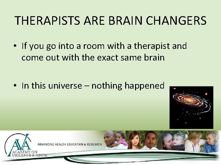 THERAPISTS ARE BRAIN CHANGERS • If you go into a room with a therapist