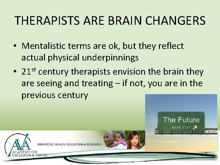 THERAPISTS ARE BRAIN CHANGERS • Mentalistic terms are ok, but they reflect actual physical