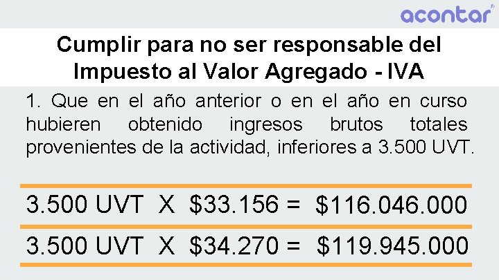 Cumplir para no ser responsable del Impuesto al Valor Agregado - IVA 1. Que