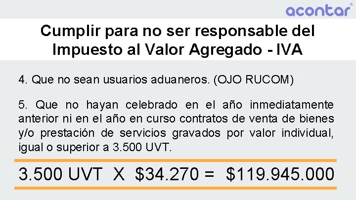 Cumplir para no ser responsable del Impuesto al Valor Agregado - IVA 4. Que