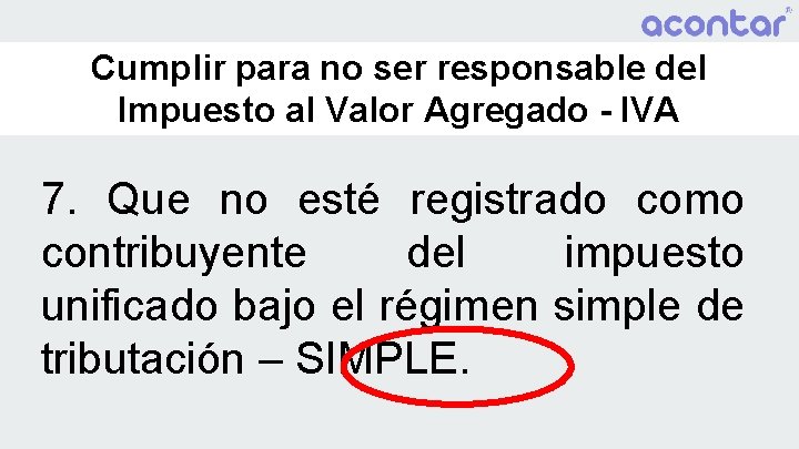 Cumplir para no ser responsable del Impuesto al Valor Agregado - IVA 7. Que