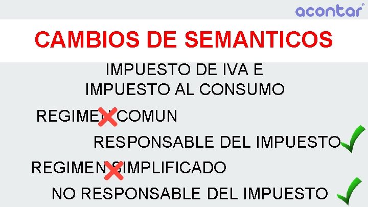CAMBIOS DE SEMANTICOS IMPUESTO DE IVA E IMPUESTO AL CONSUMO REGIMEN COMUN RESPONSABLE DEL