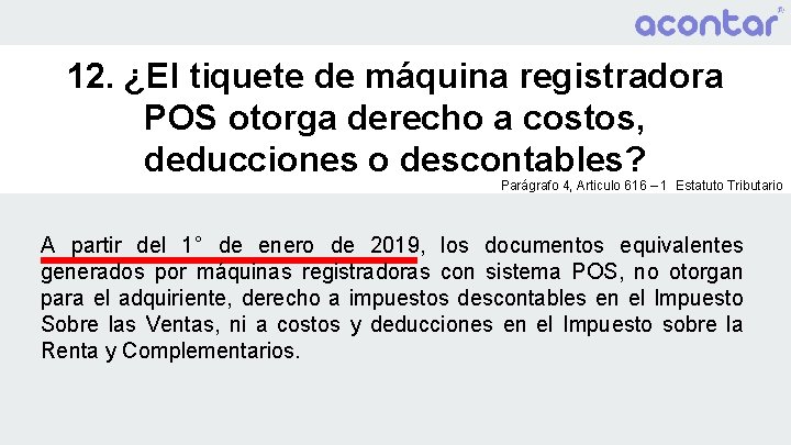 12. ¿El tiquete de máquina registradora POS otorga derecho a costos, deducciones o descontables?