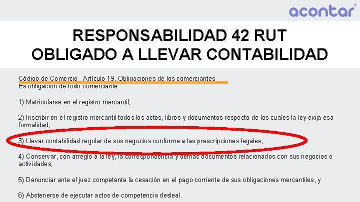 RESPONSABILIDAD 42 RUT OBLIGADO A LLEVAR CONTABILIDAD Código de Comercio Artículo 19. Obligaciones de