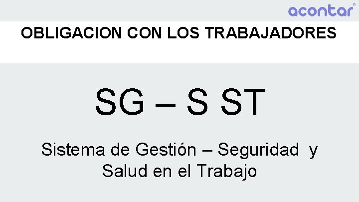 OBLIGACION CON LOS TRABAJADORES SG – S ST Sistema de Gestión – Seguridad y