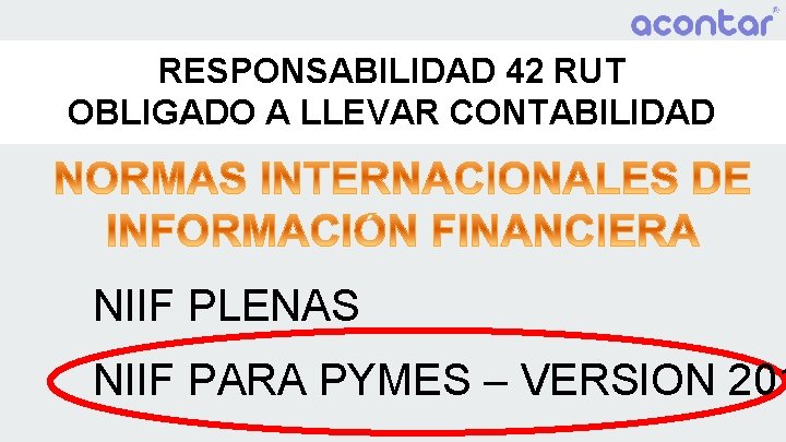 RESPONSABILIDAD 42 RUT OBLIGADO A LLEVAR CONTABILIDAD NIIF PLENAS NIIF PARA PYMES – VERSION