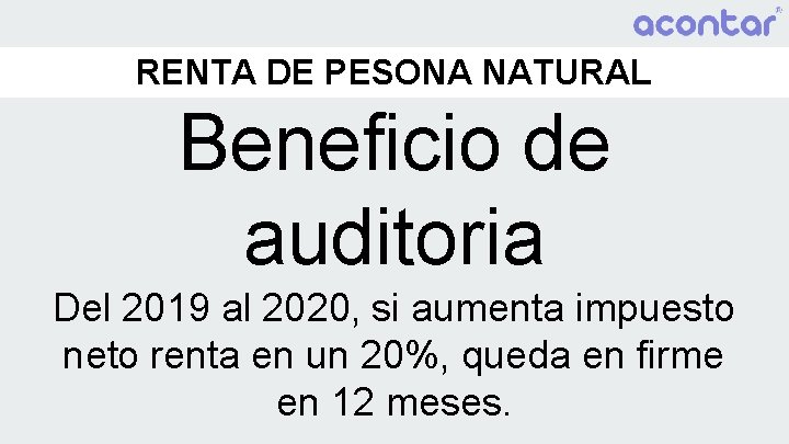 RENTA DE PESONA NATURAL Beneficio de auditoria Del 2019 al 2020, si aumenta impuesto