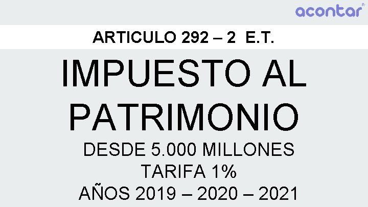 ARTICULO 292 – 2 E. T. IMPUESTO AL PATRIMONIO DESDE 5. 000 MILLONES TARIFA