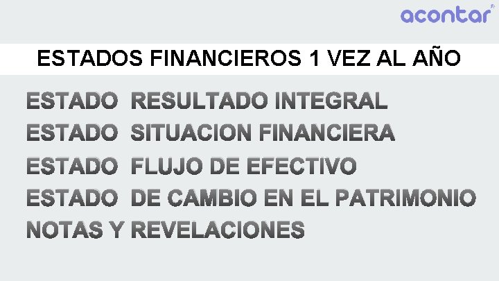 ESTADOS FINANCIEROS 1 VEZ AL AÑO ESTADO RESULTADO INTEGRAL ESTADO SITUACION FINANCIERA ESTADO FLUJO