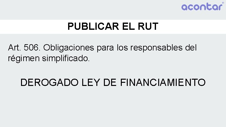 PUBLICAR EL RUT Art. 506. Obligaciones para los responsables del régimen simplificado. DEROGADO LEY
