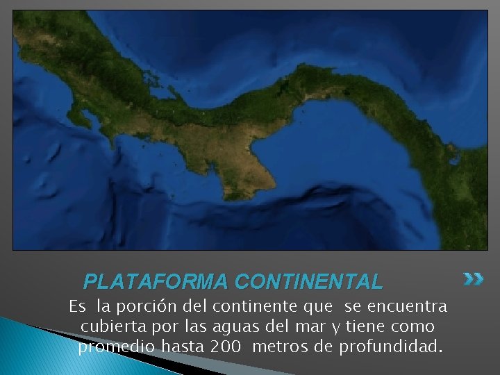 PLATAFORMA CONTINENTAL Es la porción del continente que se encuentra cubierta por las aguas