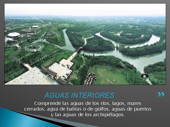 AGUAS INTERIORES Comprende las aguas de los ríos, lagos, mares cerrados, agua de bahías