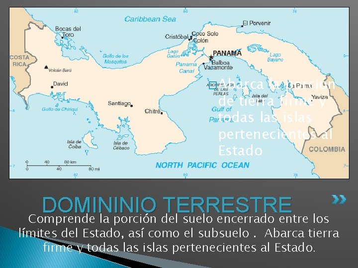 � Abarca la porción de tierra firme y todas las islas pertenecientes al Estado