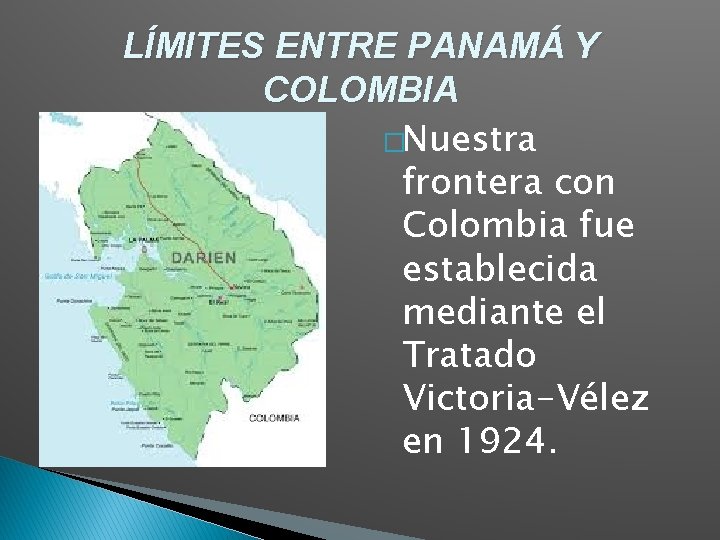 LÍMITES ENTRE PANAMÁ Y COLOMBIA �Nuestra frontera con Colombia fue establecida mediante el Tratado