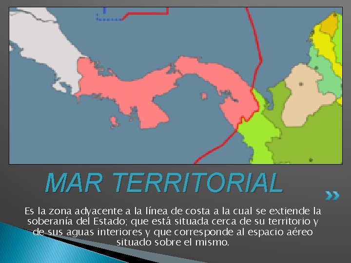 MAR TERRITORIAL Es la zona adyacente a la línea de costa a la cual