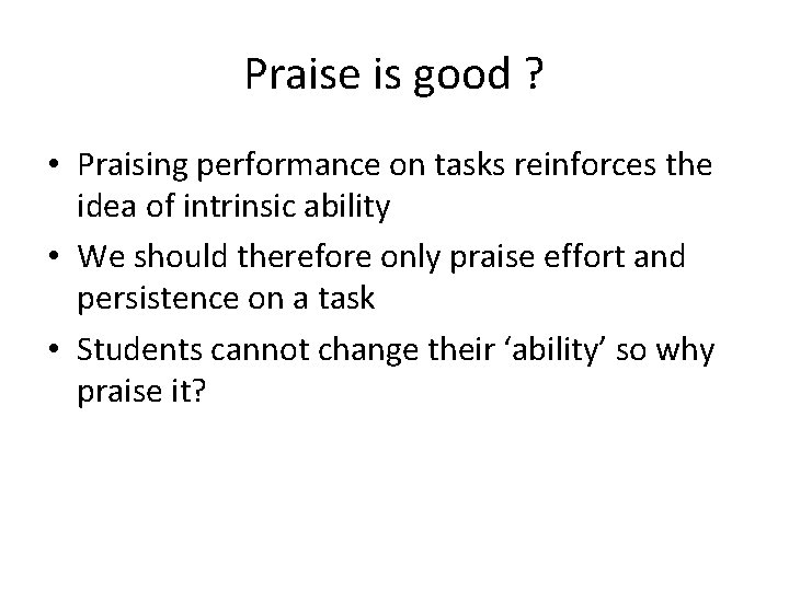 Praise is good ? • Praising performance on tasks reinforces the idea of intrinsic
