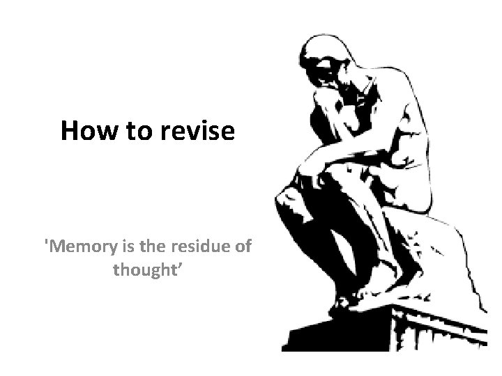 How to revise 'Memory is the residue of thought’ 