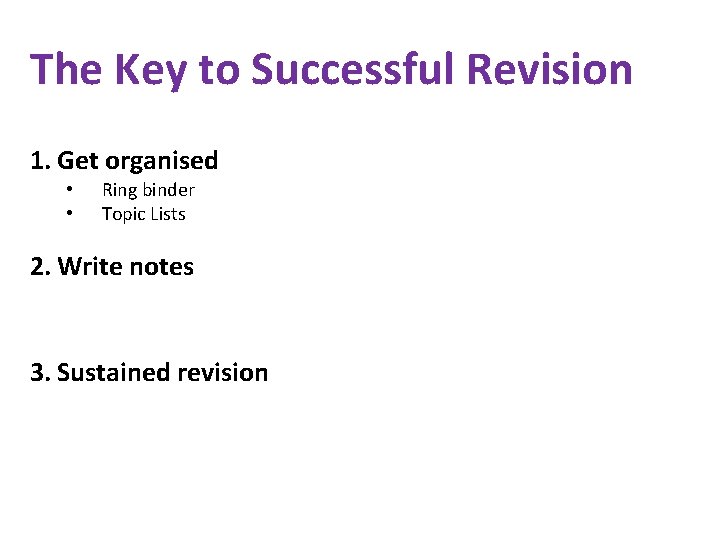 The Key to Successful Revision 1. Get organised • • Ring binder Topic Lists