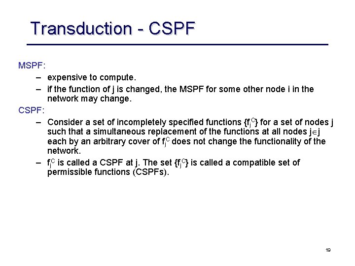 Transduction CSPF MSPF: – expensive to compute. – if the function of j is