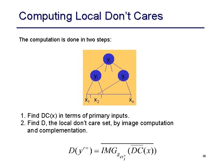 Computing Local Don’t Cares The computation is done in two steps: yj yl x
