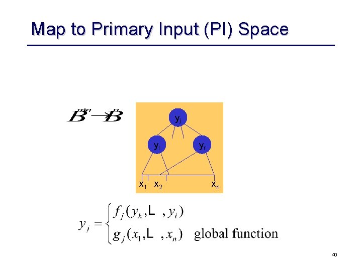 Map to Primary Input (PI) Space yj yl x 1 x 2 yr xn