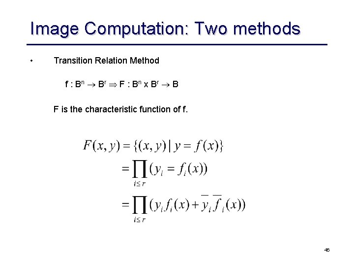 Image Computation: Two methods • Transition Relation Method f : B n Br F